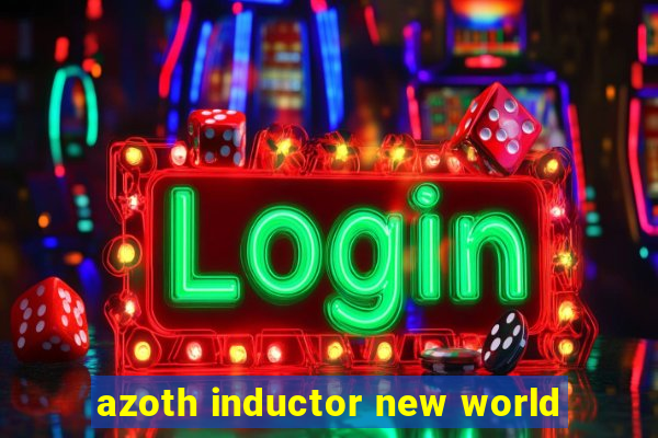 azoth inductor new world